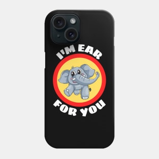 I'm Ear For You - Cute Elephant Pun Phone Case