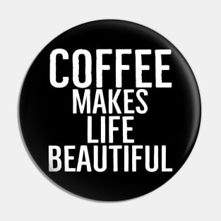 Coffee Makes Life Beautiful Pin