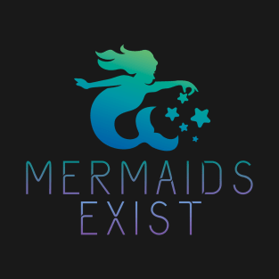 Mermaids Exist T-Shirt