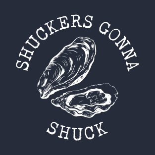 Shuckers Gonna Shuck T-Shirt