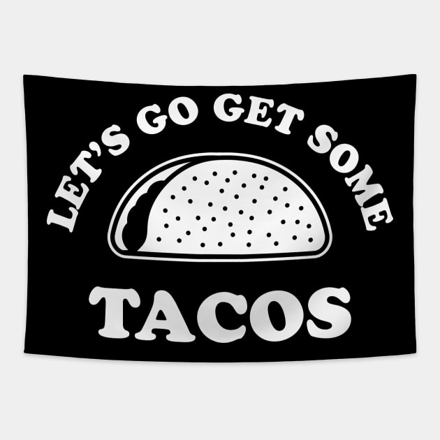 Let's Go Get Some Tacos Tapestry by Justsmilestupid