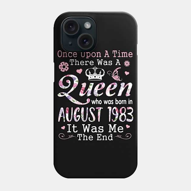 Once Upon A Time There Was A Queen Who Was Born In August 1983 Happy Birthday 37 Years Old To Me You Phone Case by hoaikiu