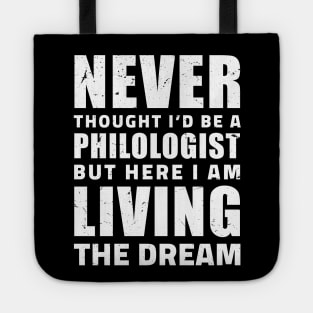 Never thought I'd be a philologist but here I am living the dream / philology student, funny philology gifts Tote
