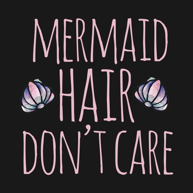 Mermaid Hair Don't Care by bubbsnugg