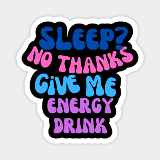 No sleep, give me energy drink Magnet