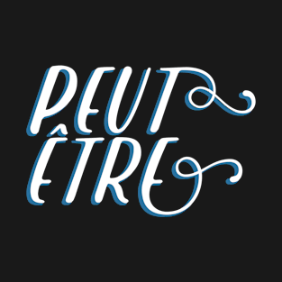 French Slogan Peut Etre T-Shirt