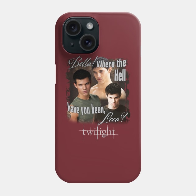 Twilight Jacob Where You Been Loca Phone Case by Stephensb Dominikn