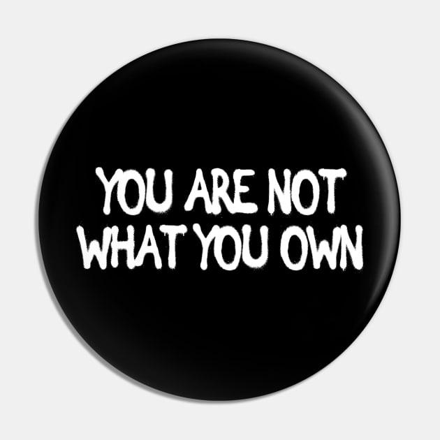 You are not what you own Motivational Wisdom Quotes Gift Pin by Bezra