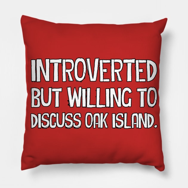 Introverted but willing to discuss Oak Island Pillow by OakIslandMystery