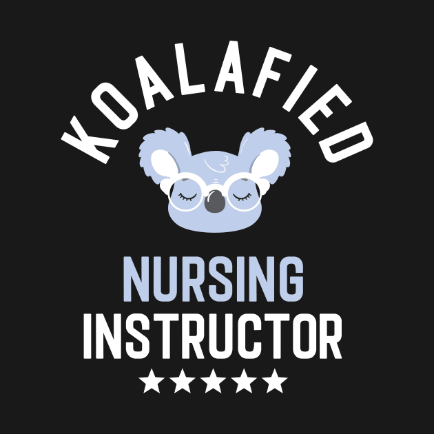 Koalafied Nursing Instructor - Funny Gift Idea for Nursing Instructors by BetterManufaktur