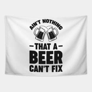 Ain't nothing that a beer cant fix - Funny Hilarious Meme Satire Simple Black and White Beer Lover Gifts Presents Quotes Sayings Tapestry