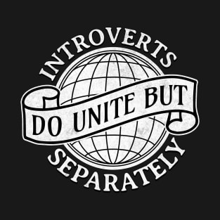 Introverts Unite Separately Socially Awkward Sarcastic Funny T-Shirt