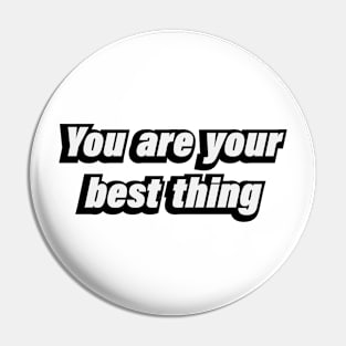 You are your best thing - motivational quote Pin