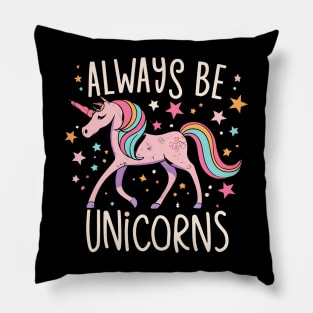 Always be a unicorns Pillow