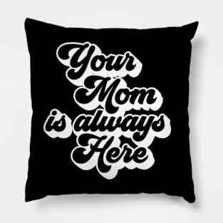 your mom is always here Pillow