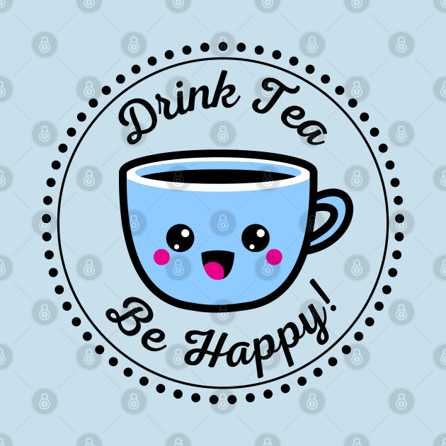 Drink tea be happy by CuppaDesignsCo