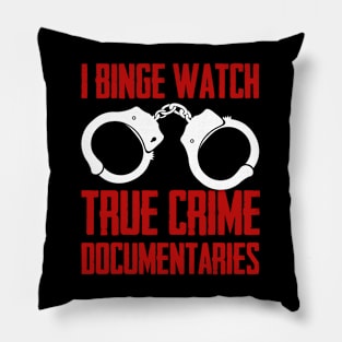 True Crime - I Binge Watch True Crime Documentaries Pillow