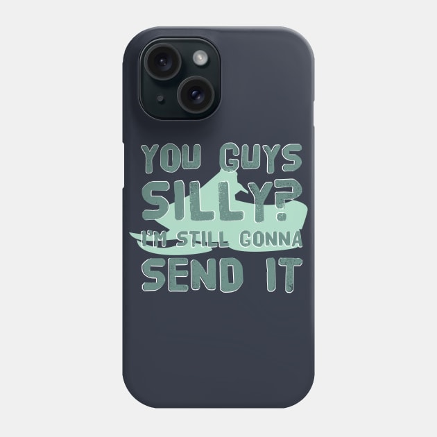 You Guys Silly? I'm Still Gonna Send It Extreme Sport Hobby Cool Gift Phone Case by klimentina