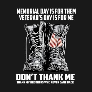 Memorial Day Is For Them Veteran's Day Is For Me T-Shirt