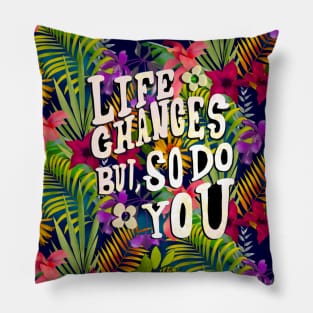 Life changes but so do you quote, tropical flowers and leaves pattern floral illustration, botanical pattern, blue tropical pattern over a Pillow