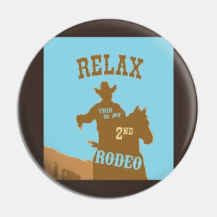 Relax, This is my second rodeo Pin