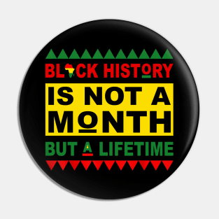 Black History is not a month but a lifetime Pin