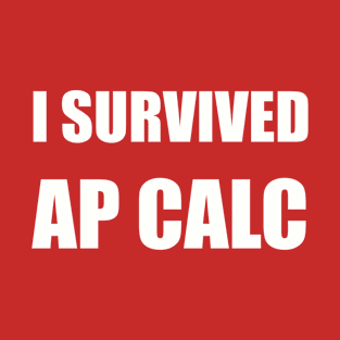 I Survived AP Calculus (BC and AB): Funny T-Shirt T-Shirt