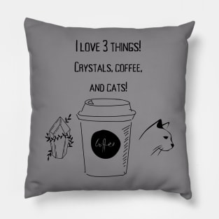 I love Crystals,coffee, and cats! Pillow