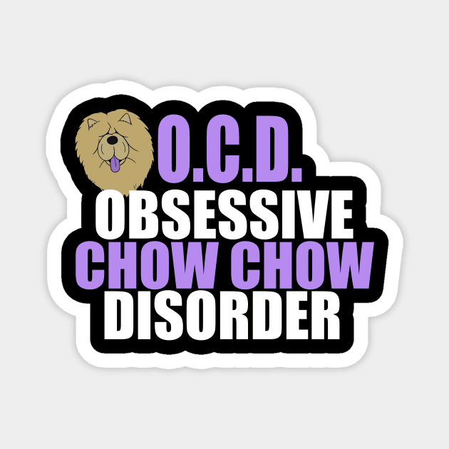 Obsessive Chow Chow Disorder Magnet by epiclovedesigns