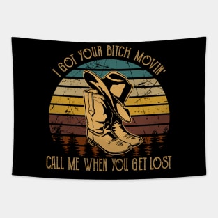 I Got Your Bitch Movin' Call Me When You Get Lost Boot Hat Country Music Tapestry