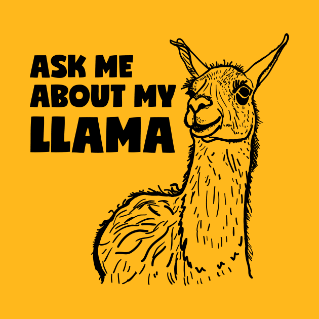 Ask Me About My Llama by UNDERGROUNDROOTS