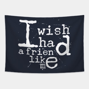 I Wish I Had A Friend Like Me Tapestry