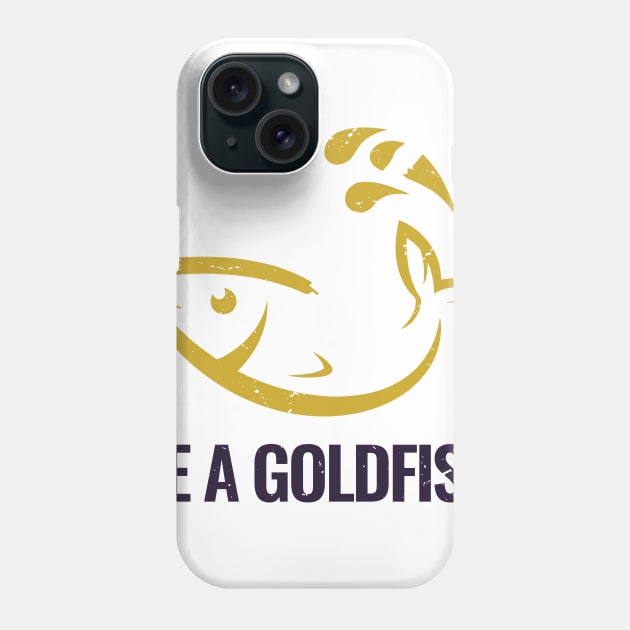 Be A Goldfish Logo Phone Case by Dotty42