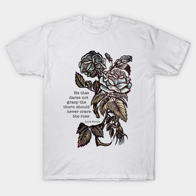 Discover Anne Bronte - He Who Dares Not Grasp The Thorn - Bronte - T-Shirt