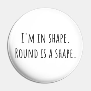 Round is a Shape Pin