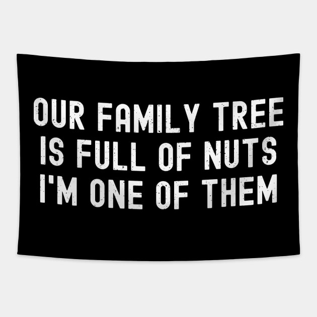 Our Family Tree is Full of Nuts  I'm One of Them Tapestry by trendynoize