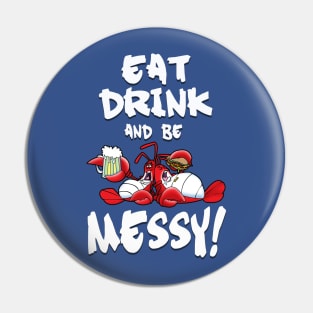 Eat, drink and be Messy! Pin