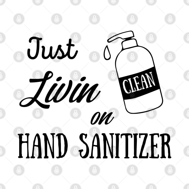 Just livin on hand sanitizer by GraphicTeeArt