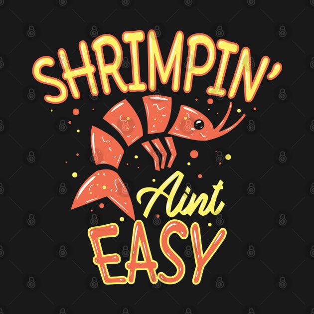 Shrimpin' ain't easy - Funny Shrimps Lover by Shirtbubble