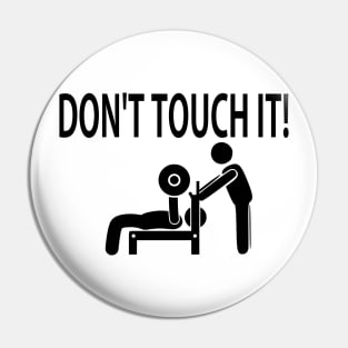 Bench press (don’t touch it!) Pin