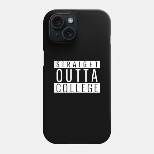 Straight out of College Phone Case