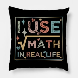 humor I Use Math In Real Life teacher proud happy Pillow