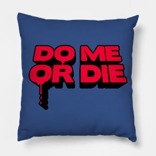 Do Me Or Die Pillow