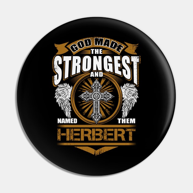 Herbert Name T Shirt - God Found Strongest And Named Them Herbert Gift Item Pin by reelingduvet