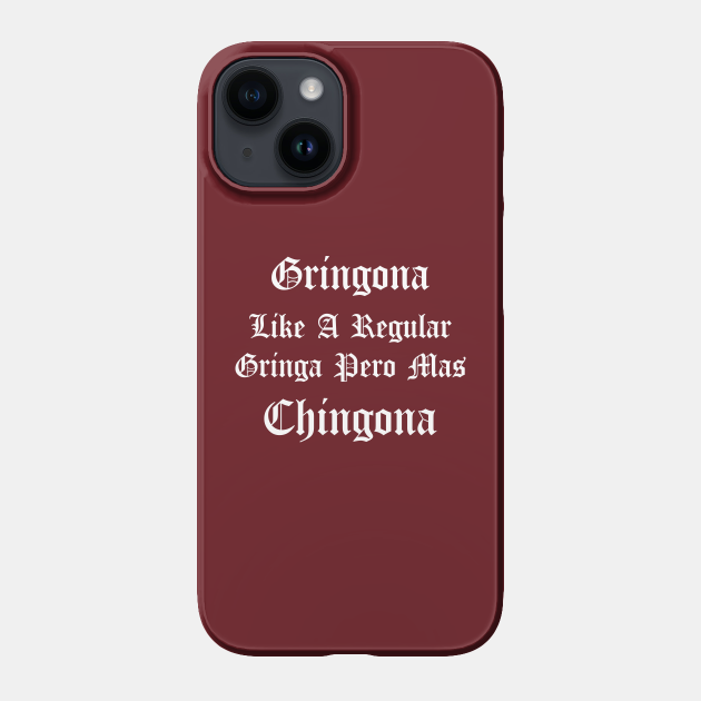 Gringona Like A Regular Gringa Pero Mas Chingona, funny mexican and spanish quotes. - Chingona Lover - Phone Case | TeePublic Gringona Like A Regular Gringa Pero Mas Chingona, funny mexican and spanish quotes. - Chingona Lover - Phone Case | TeePublic