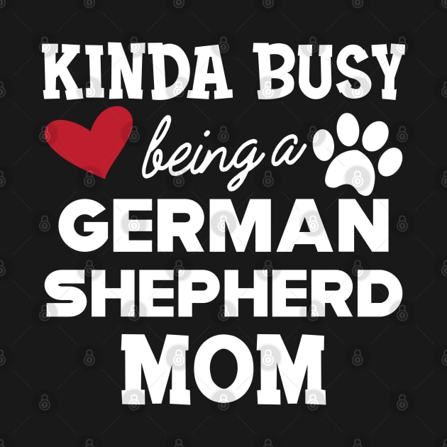 German Shepherd - Kinda busy being a german shepherd mom by KC Happy Shop