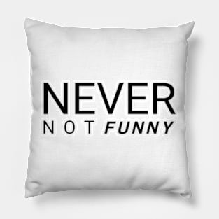 Never not funny Pillow