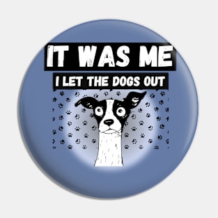 Funny Dog humor who let the dogs out? It was me Pin
