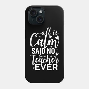 All is Calm Said No Teacher Ever - Funny Teacher Christmas Phone Case