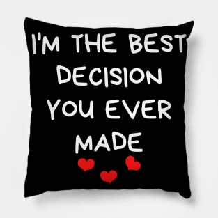 I'm The Best Decision You Ever Made. Funny Valentines Day Quote. Pillow